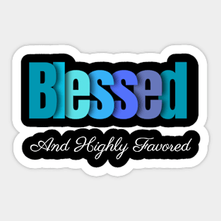 Blessed & Highly Favored Sticker